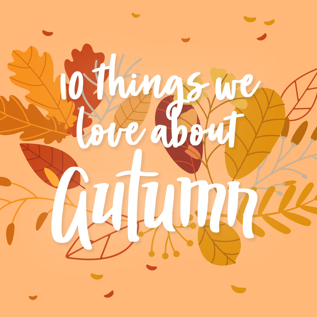 10 Things We LOVE About Autumn